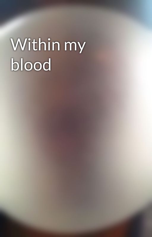 Within my blood by clarie91s