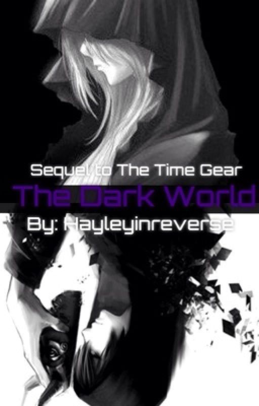 The Dark World (sequel to the time gear) by hayleyinreverse